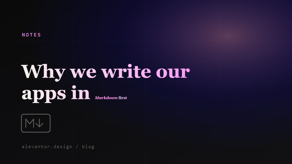 Why we write our apps in Markdown first